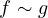 f \sim g
