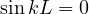 \sin kL = 0
