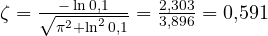 \zeta = \frac{-\ln 0{,}1}{\sqrt{\pi^2 + \ln^2 0{,}1}} = \frac{2{,}303}{3{,}896} = 0{,}591