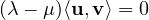 (\lambda - \mu)\langle\mathbf u, \mathbf v\rangle = 0