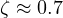 \zeta \approx 0.7