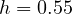h = 0.55