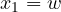 x_1 = w
