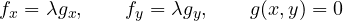 \[ f_x = \lambda g_x,\qquad f_y = \lambda g_y,\qquad g(x, y) = 0 \]
