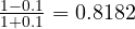 \frac{1 - 0.1}{1 + 0.1} = 0.8182