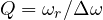Q = \omega_r/\Delta\omega