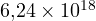 6{,}24\times 10^{18}