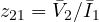 z_{21} = \bar V_2/\bar I_1