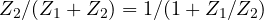 Z_2/(Z_1 + Z_2) = 1/(1 + Z_1/Z_2)
