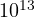 10^{13}