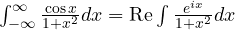 \int_{-\infty}^{\infty}\frac{\cos x}{1 + x^2}dx = \operatorname{Re}\int\frac{e^{ix}}{1 + x^2}dx