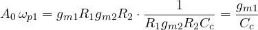 \[ A_0\,\omega_{p1} = g_{m1}R_1g_{m2}R_2\cdot\frac{1}{R_1g_{m2}R_2C_c} = \frac{g_{m1}}{C_c} \]