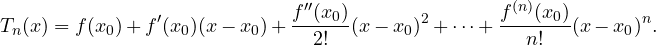 \[ T_n(x) = f(x_0) + f'(x_0)(x - x_0) + \frac{f''(x_0)}{2!}(x - x_0)^2 + \dots + \frac{f^{(n)}(x_0)}{n!}(x - x_0)^n. \]