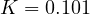 K = 0.101