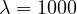 \lambda = 1000