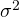 \sigma^2