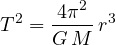 \[ T^2 = \frac{4\pi^2}{G\,M}\,r^3 \]