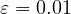 \varepsilon = 0.01