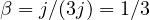 \beta = j/(3j) = 1/3