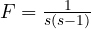 F = \frac{1}{s(s - 1)}