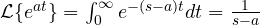 \mathcal L\{e^{at}\} = \int_0^\infty e^{-(s - a)t}dt = \frac{1}{s - a}