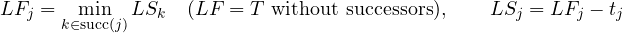 \[ LF_j = \min_{k \in \text{succ}(j)} LS_k \quad (LF = T \text{ without successors}),\qquad LS_j = LF_j - t_j \]