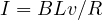 I = BLv/R
