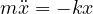 m\ddot{x} = -kx