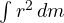\int r^2\,dm