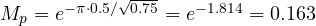 M_p = e^{-\pi\cdot 0.5/\sqrt{0.75}} = e^{-1.814} = 0.163