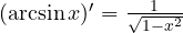 (\arcsin x)' = \frac{1}{\sqrt{1-x^2}}