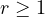 r \ge 1