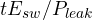 t \gt  E_{sw}/P_{leak}