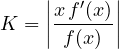 \[ K = \left|\frac{x\,f'(x)}{f(x)}\right| \]