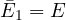 \bar E_1 = E