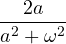 \dfrac{2a}{a^2 + \omega^2}