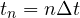 t_n = n\Delta t