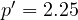 p' = 2.25