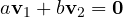 a\mathbf v_1 + b\mathbf v_2 = \mathbf 0