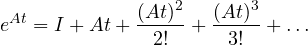 \[ e^{At} = I + At + \frac{(At)^2}{2!} + \frac{(At)^3}{3!} + \dots \]