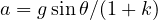 a = g\sin\theta/(1 + k)