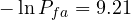 -\ln P_{fa} = 9.21