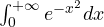 \int_0^{+\infty} e^{-x^2}dx