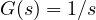 G(s) = 1/s