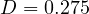 D = 0.275