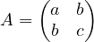 A = \begin{pmatrix}a & b\\ b & c\end{pmatrix}