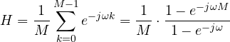 \[ H = \frac{1}{M}\sum_{k=0}^{M-1}e^{-j\omega k} = \frac{1}{M}\cdot\frac{1 - e^{-j\omega M}}{1 - e^{-j\omega}} \]