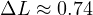 \Delta L \approx 0.74