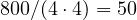 800/(4\cdot 4) = 50