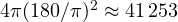 4\pi(180/\pi)^2 \approx 41\,253